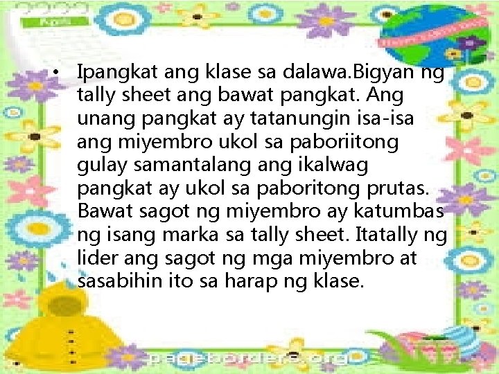  • Ipangkat ang klase sa dalawa. Bigyan ng tally sheet ang bawat pangkat.