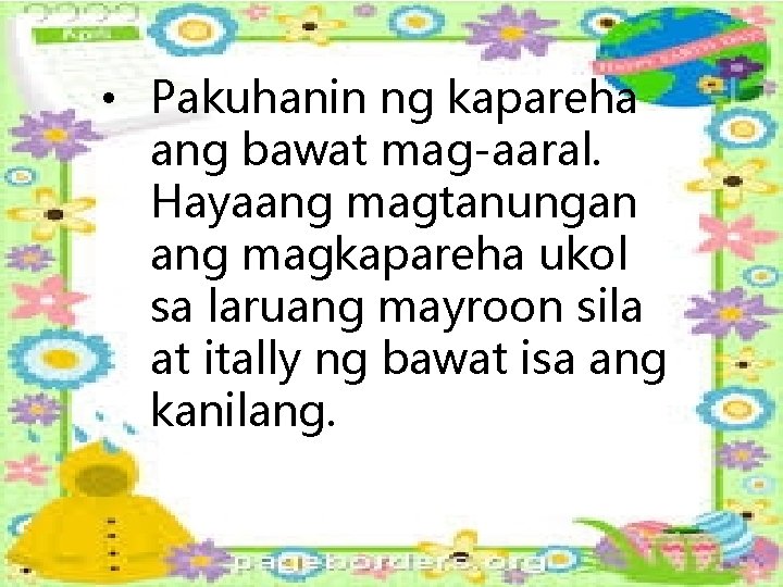  • Pakuhanin ng kapareha ang bawat mag-aaral. Hayaang magtanungan ang magkapareha ukol sa