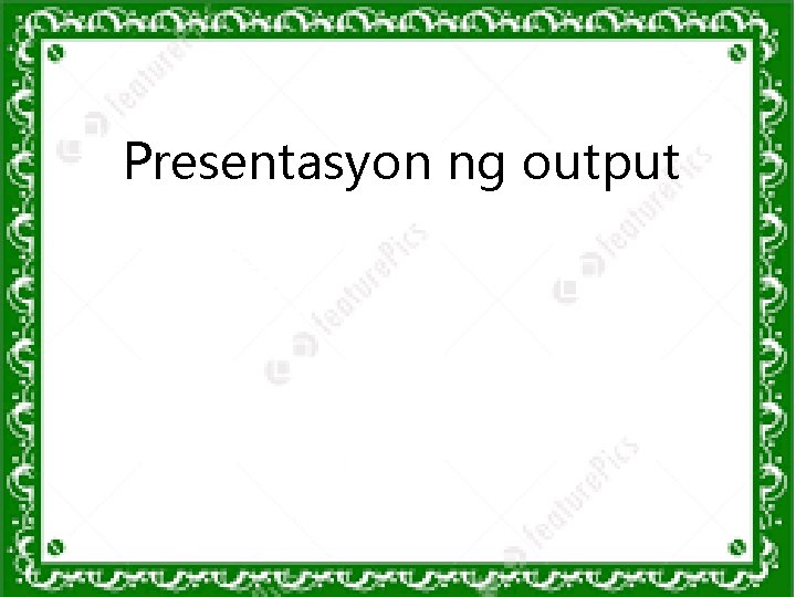 Presentasyon ng output 