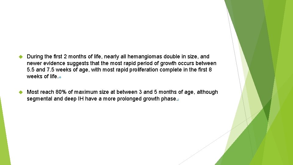  During the first 2 months of life, nearly all hemangiomas double in size,