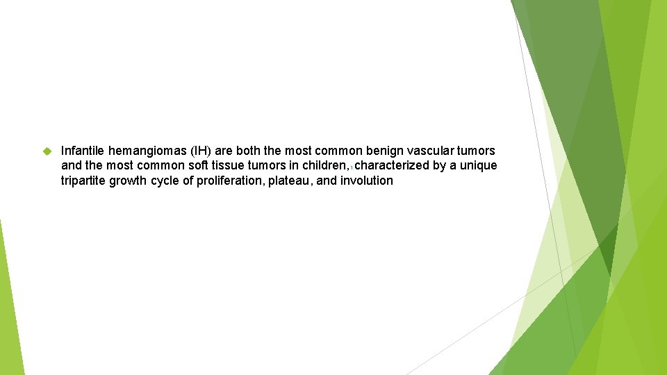  Infantile hemangiomas (IH) are both the most common benign vascular tumors and the