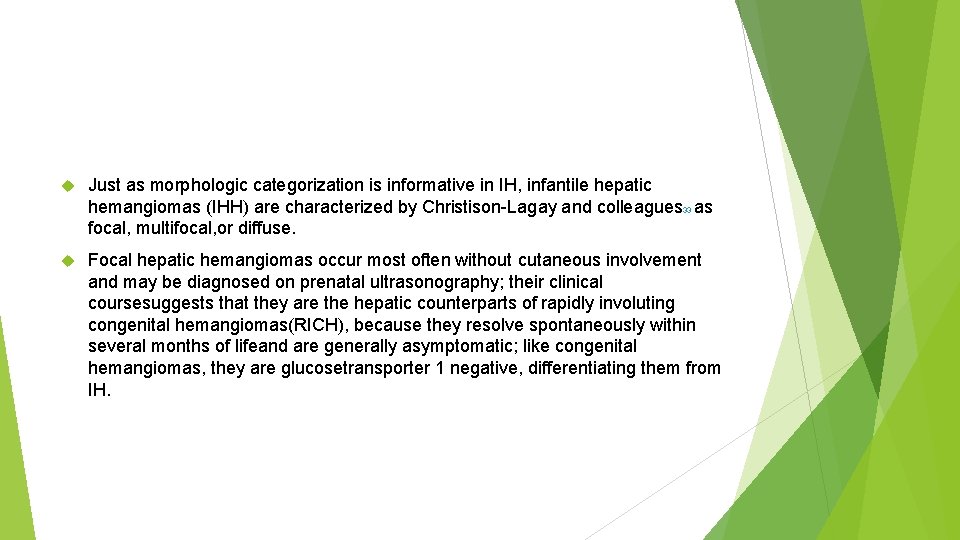  Just as morphologic categorization is informative in IH, infantile hepatic hemangiomas (IHH) are