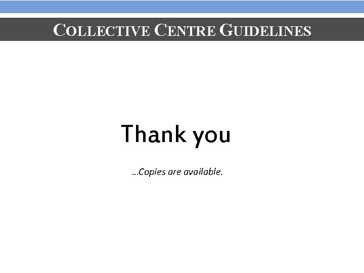 COLLECTIVE CENTRE GUIDELINES Thank you …Copies are available. 