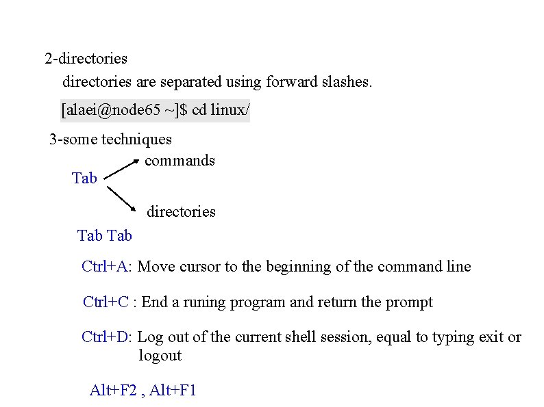 2 -directories are separated using forward slashes. [alaei@node 65 ~]$ cd linux/ 3 -some