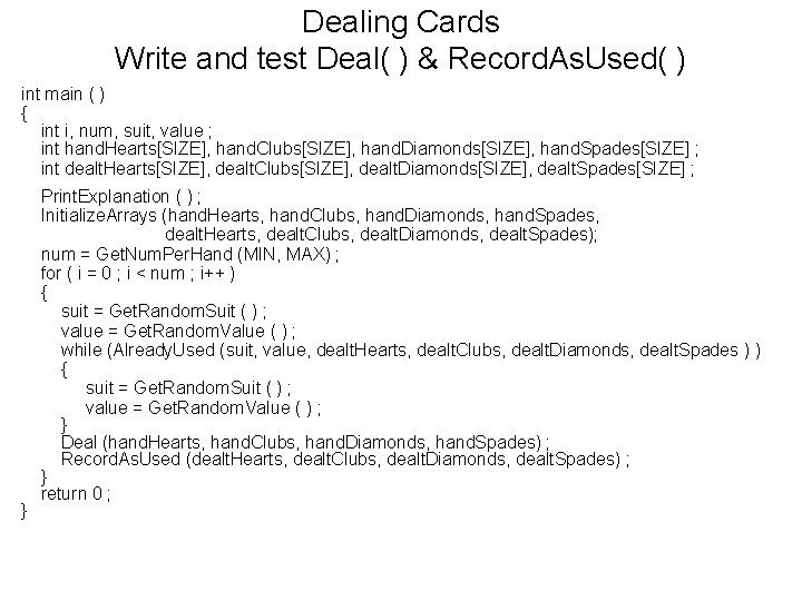 Dealing Cards Write and test Deal( ) & Record. As. Used( ) int main