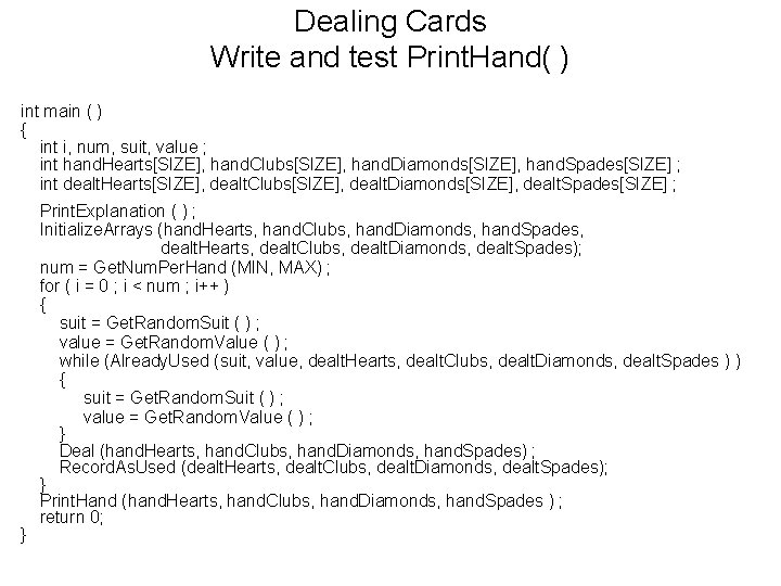 Dealing Cards Write and test Print. Hand( ) int main ( ) { int