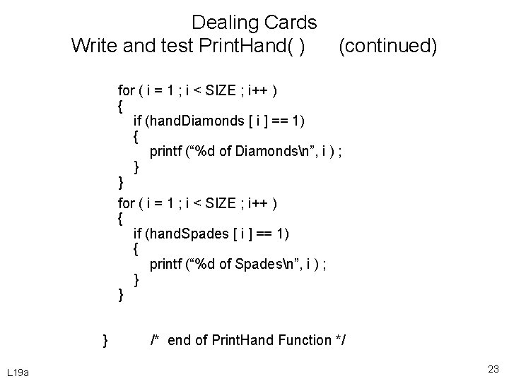 Dealing Cards Write and test Print. Hand( ) (continued) for ( i = 1