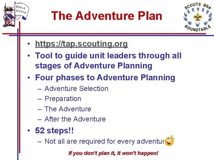 The Adventure Plan • https: //tap. scouting. org • Tool to guide unit leaders