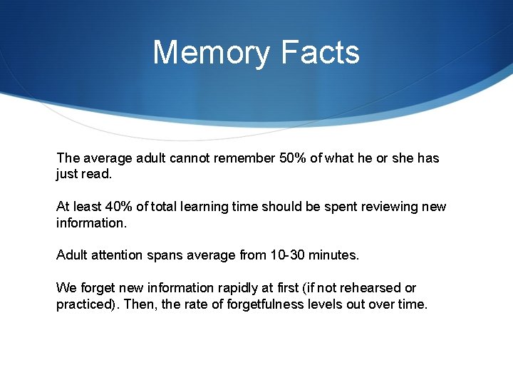 Memory Facts The average adult cannot remember 50% of what he or she has Memory Facts The average adult cannot remember 50% of what he or she has