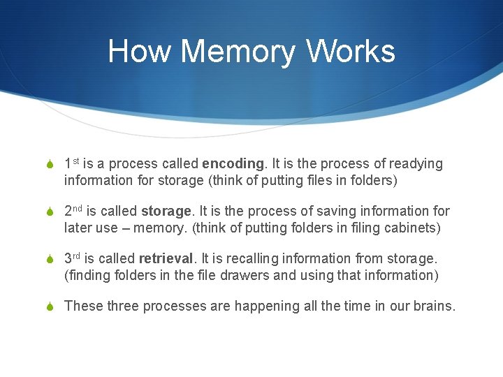 How Memory Works S 1 st is a process called encoding. It is the How Memory Works S 1 st is a process called encoding. It is the