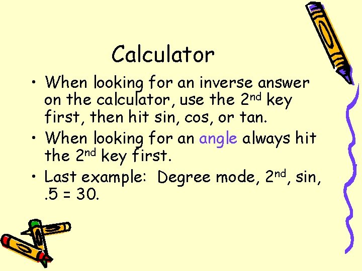 Calculator • When looking for an inverse answer on the calculator, use the 2