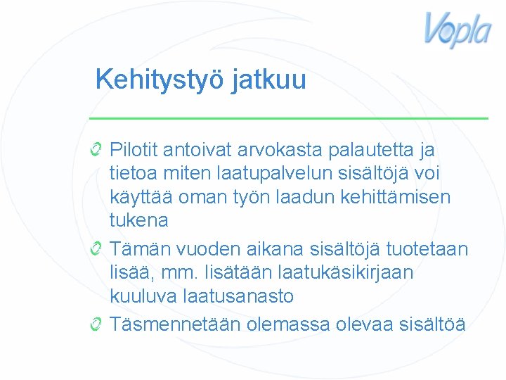 Kehitystyö jatkuu Pilotit antoivat arvokasta palautetta ja tietoa miten laatupalvelun sisältöjä voi käyttää oman