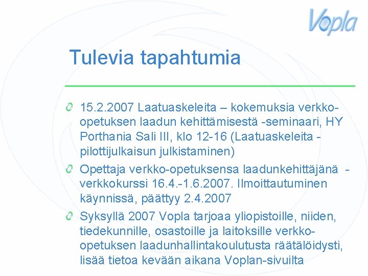 Tulevia tapahtumia 15. 2. 2007 Laatuaskeleita – kokemuksia verkkoopetuksen laadun kehittämisestä -seminaari, HY Porthania