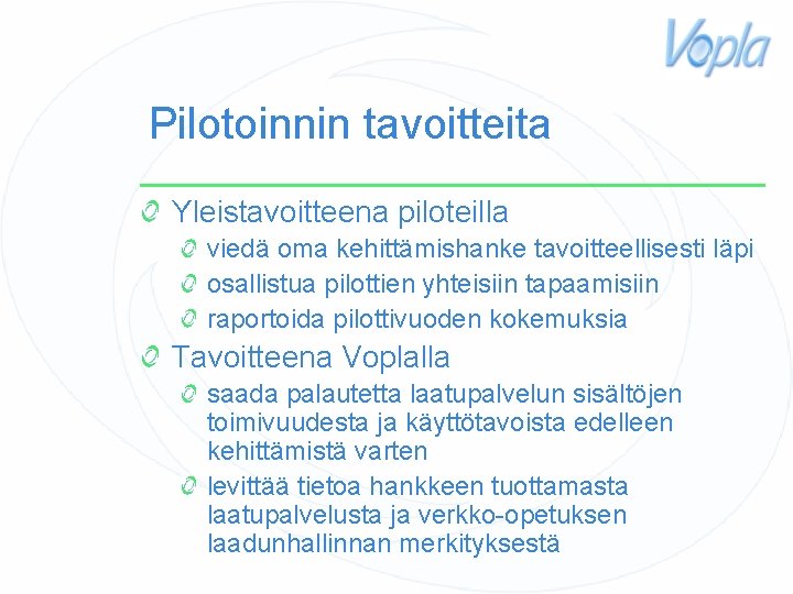 Pilotoinnin tavoitteita Yleistavoitteena piloteilla viedä oma kehittämishanke tavoitteellisesti läpi osallistua pilottien yhteisiin tapaamisiin raportoida