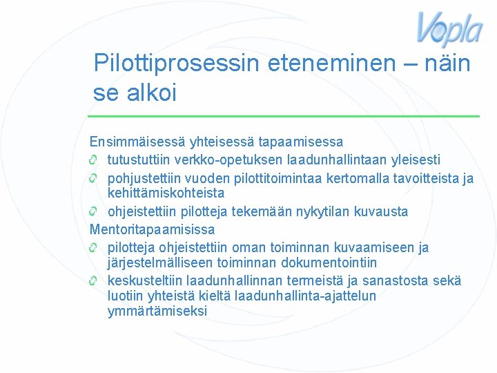 Pilottiprosessin eteneminen – näin se alkoi Ensimmäisessä yhteisessä tapaamisessa tutustuttiin verkko-opetuksen laadunhallintaan yleisesti pohjustettiin