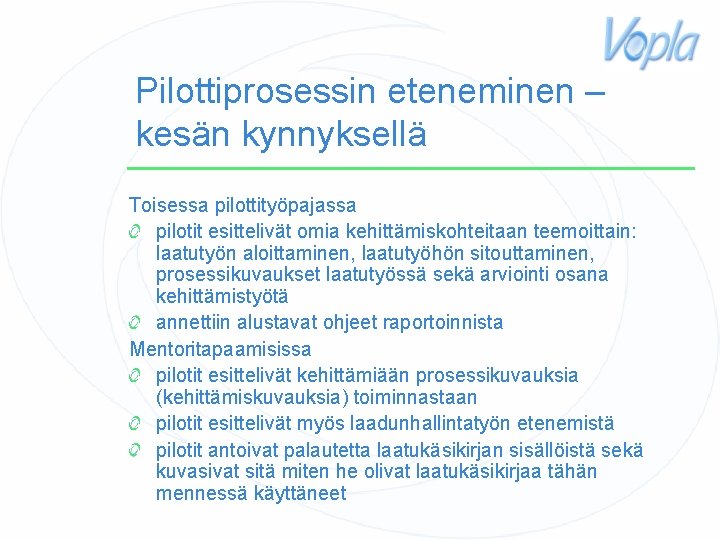 Pilottiprosessin eteneminen – kesän kynnyksellä Toisessa pilottityöpajassa pilotit esittelivät omia kehittämiskohteitaan teemoittain: laatutyön aloittaminen,