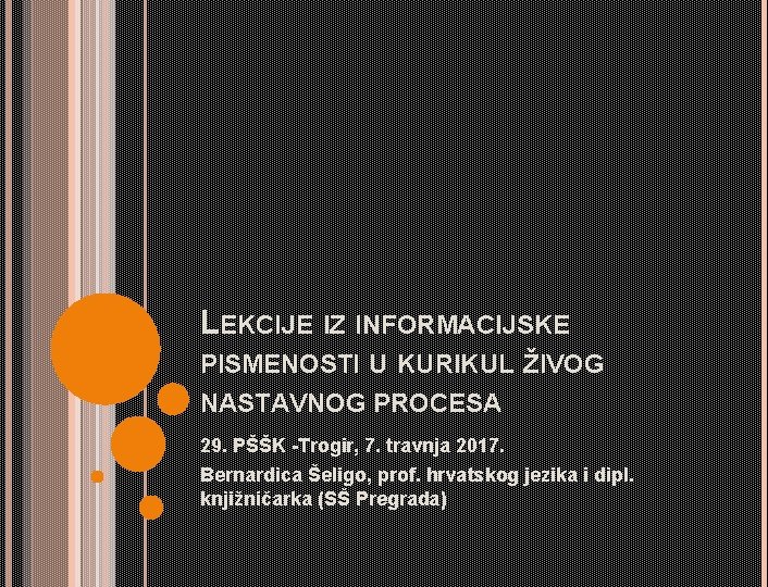 LEKCIJE IZ INFORMACIJSKE PISMENOSTI U KURIKUL ŽIVOG NASTAVNOG PROCESA 29. PŠŠK -Trogir, 7. travnja