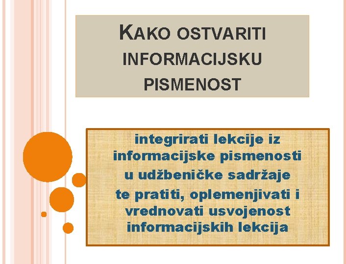 KAKO OSTVARITI INFORMACIJSKU PISMENOST integrirati lekcije iz informacijske pismenosti u udžbeničke sadržaje te pratiti,