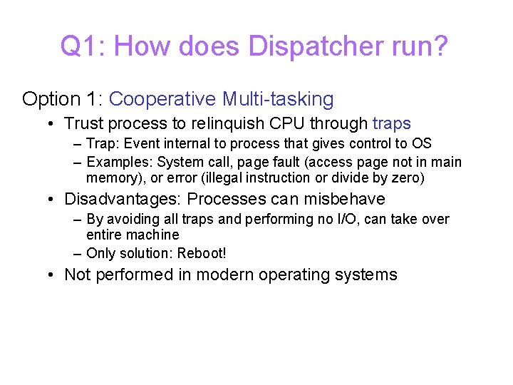 Q 1: How does Dispatcher run? Option 1: Cooperative Multi-tasking • Trust process to