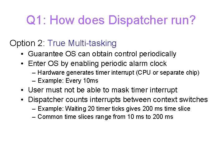 Q 1: How does Dispatcher run? Option 2: True Multi-tasking • Guarantee OS can