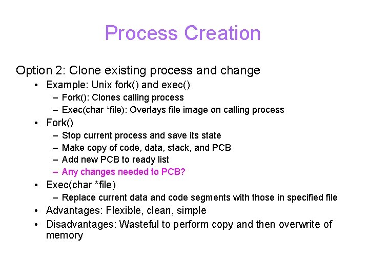 Process Creation Option 2: Clone existing process and change • Example: Unix fork() and