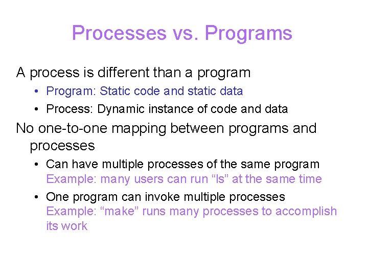 Processes vs. Programs A process is different than a program • Program: Static code