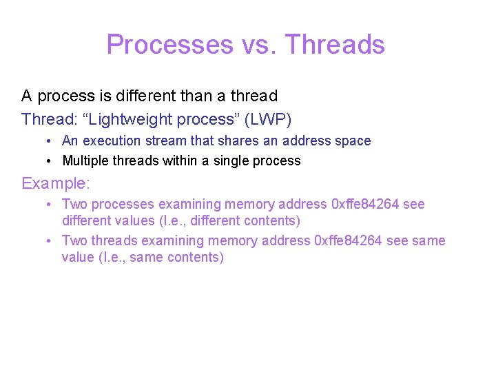 Processes vs. Threads A process is different than a thread Thread: “Lightweight process” (LWP)