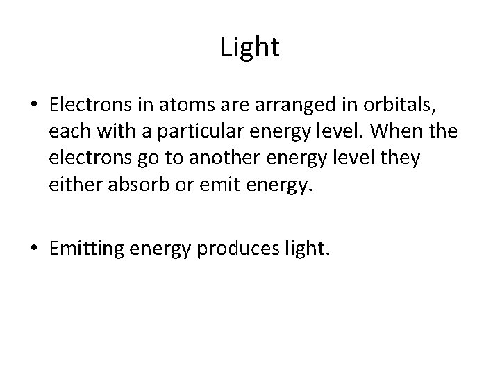 Light • Electrons in atoms are arranged in orbitals, each with a particular energy Light • Electrons in atoms are arranged in orbitals, each with a particular energy