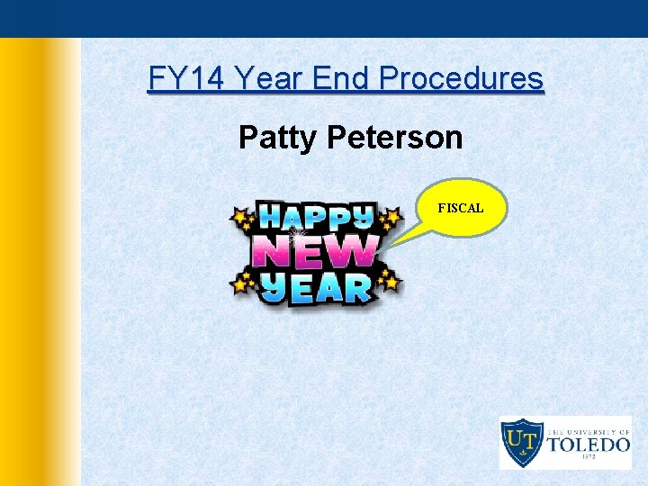 FY 14 Year End Procedures Patty Peterson FISCAL 
