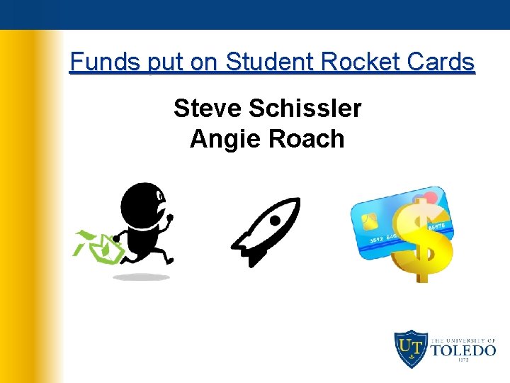 Funds put on Student Rocket Cards Steve Schissler Angie Roach 