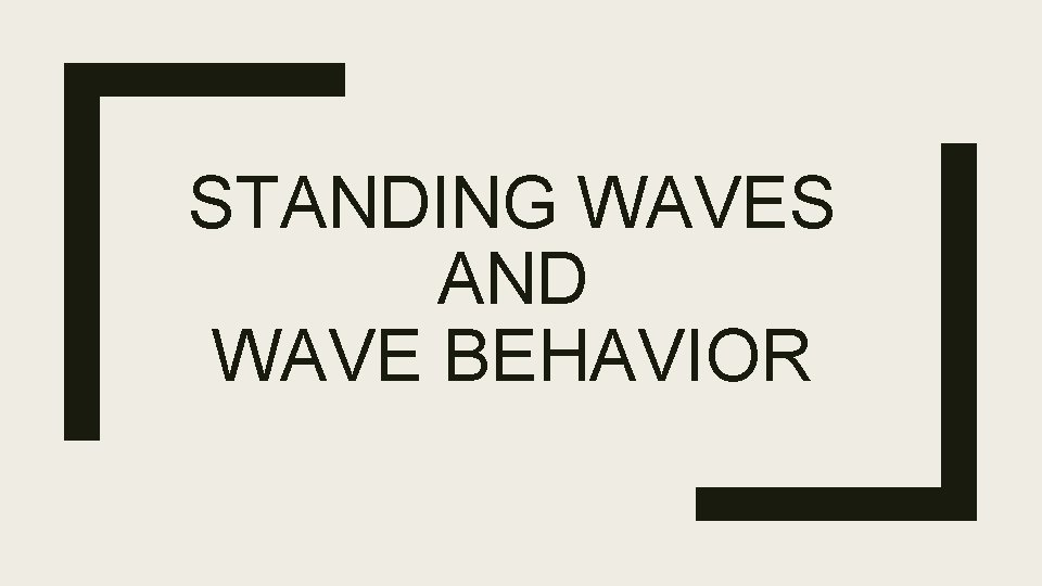 STANDING WAVES AND WAVE BEHAVIOR 