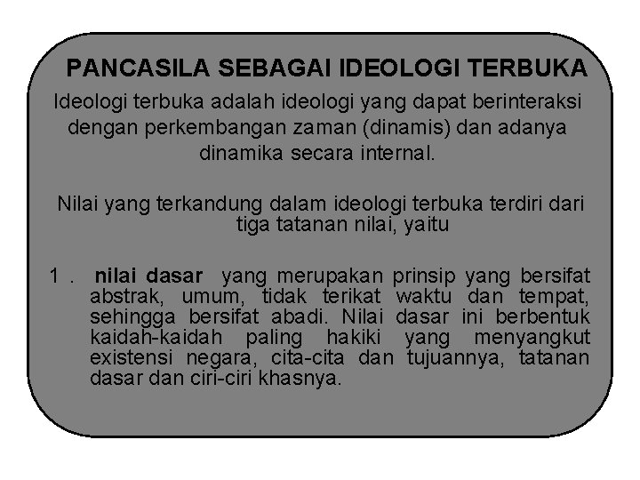 PANCASILA SEBAGAI IDEOLOGI TERBUKA Ideologi terbuka adalah ideologi yang dapat berinteraksi dengan perkembangan zaman