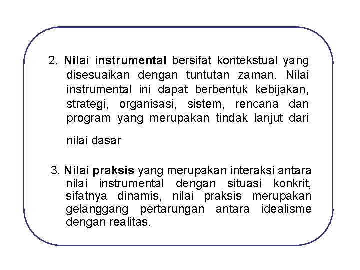 2. Nilai instrumental bersifat kontekstual yang disesuaikan dengan tuntutan zaman. Nilai instrumental ini dapat