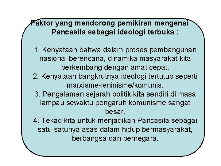 Faktor yang mendorong pemikiran mengenai Pancasila sebagai ideologi terbuka : 1. Kenyataan bahwa dalam