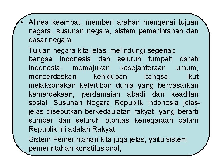  • Alinea keempat, memberi arahan mengenai tujuan negara, susunan negara, sistem pemerintahan dasar