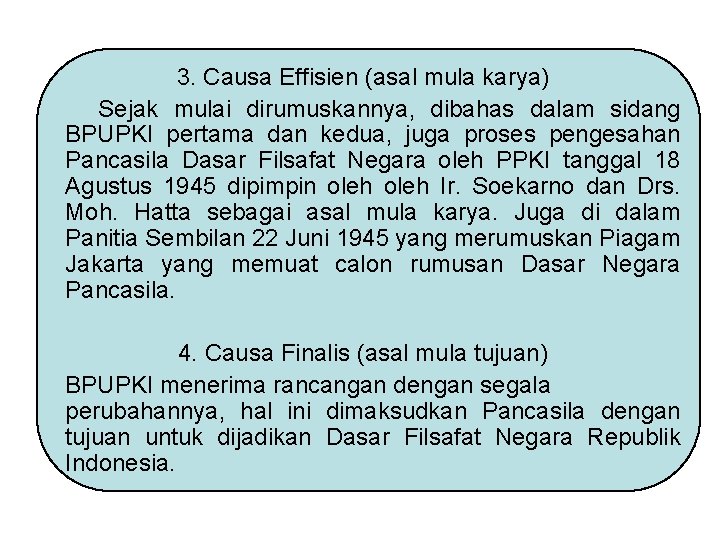 3. Causa Effisien (asal mula karya) Sejak mulai dirumuskannya, dibahas dalam sidang BPUPKI pertama