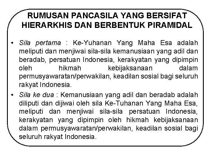 RUMUSAN PANCASILA YANG BERSIFAT HIERARKHIS DAN BERBENTUK PIRAMIDAL • Sila pertama : Ke-Yuhanan Yang