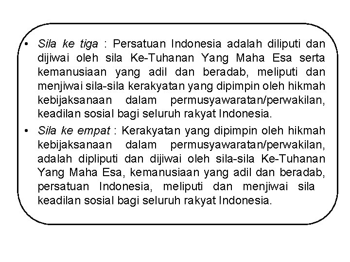  • Sila ke tiga : Persatuan Indonesia adalah diliputi dan dijiwai oleh sila