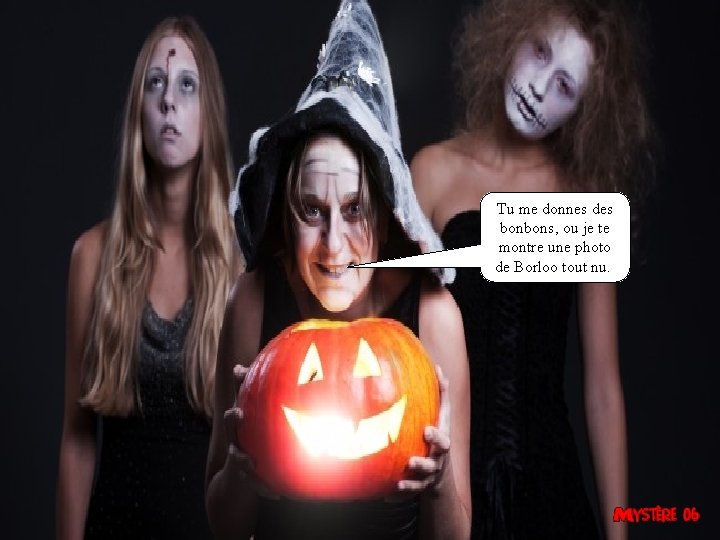 Tu me donnes des bonbons, ou je te montre une photo de Borloo tout