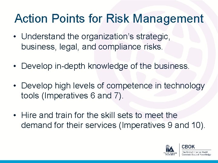 Action Points for Risk Management • Understand the organization’s strategic, business, legal, and compliance