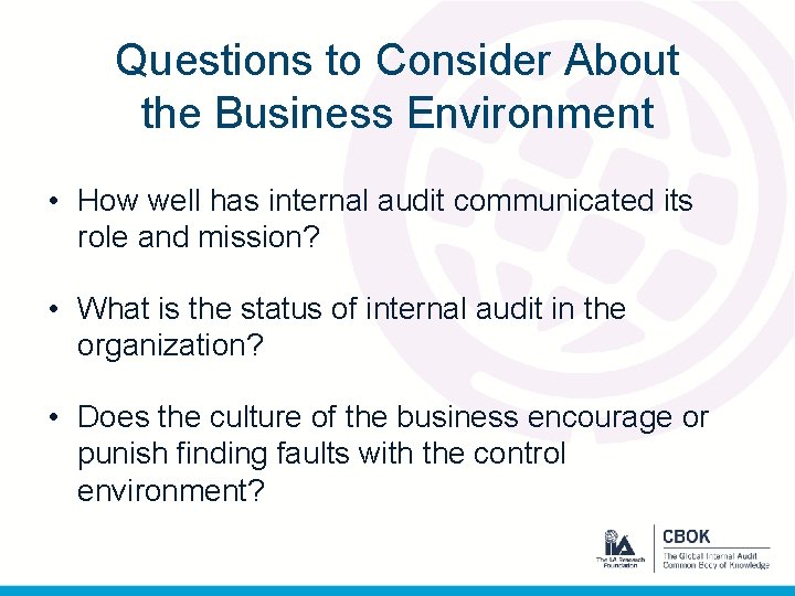 Questions to Consider About the Business Environment • How well has internal audit communicated