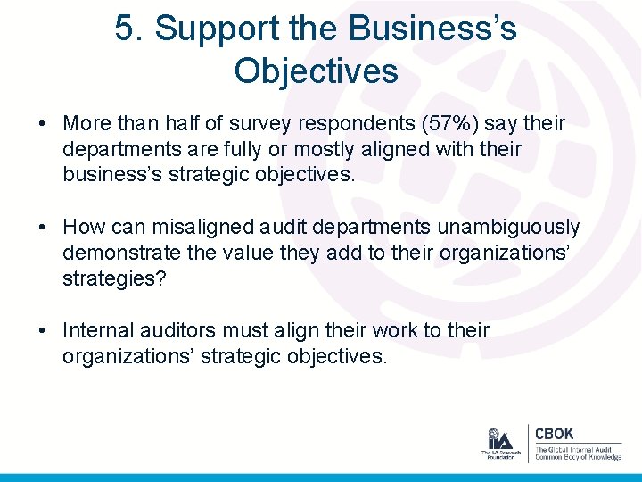 5. Support the Business’s Objectives • More than half of survey respondents (57%) say