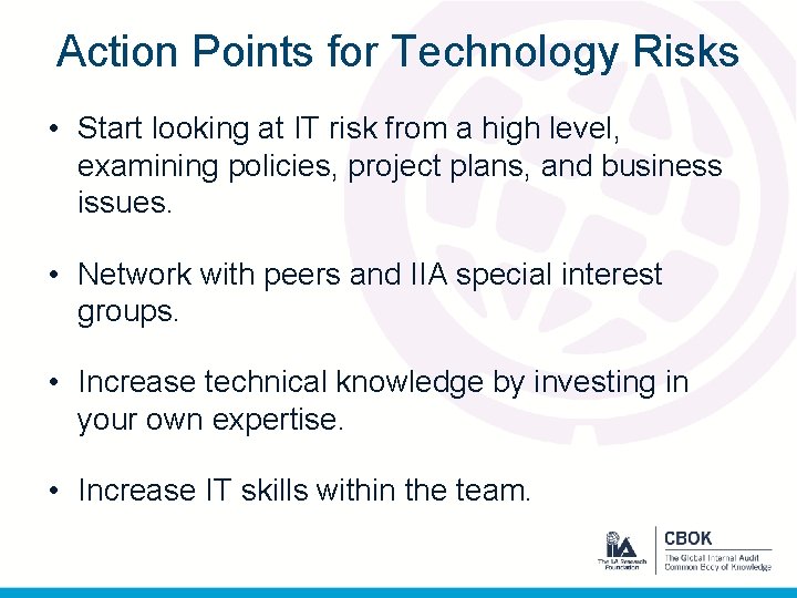 Action Points for Technology Risks • Start looking at IT risk from a high