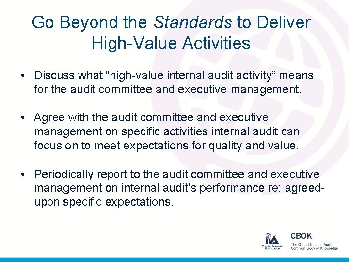 Go Beyond the Standards to Deliver High-Value Activities • Discuss what “high-value internal audit