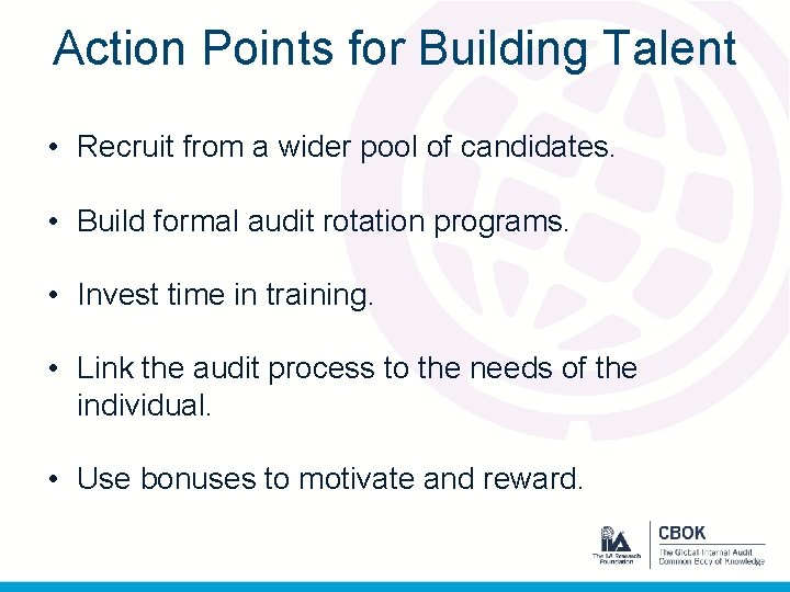 Action Points for Building Talent • Recruit from a wider pool of candidates. •