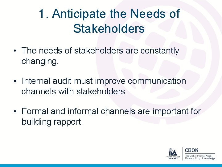 1. Anticipate the Needs of Stakeholders • The needs of stakeholders are constantly changing.