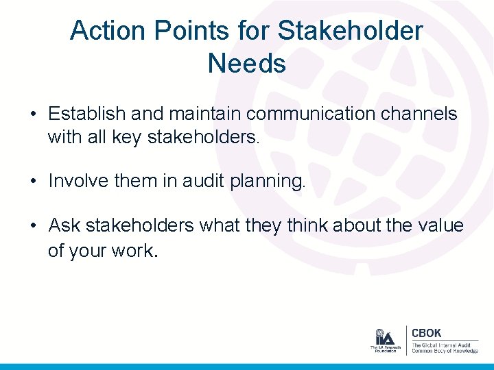 Action Points for Stakeholder Needs • Establish and maintain communication channels with all key