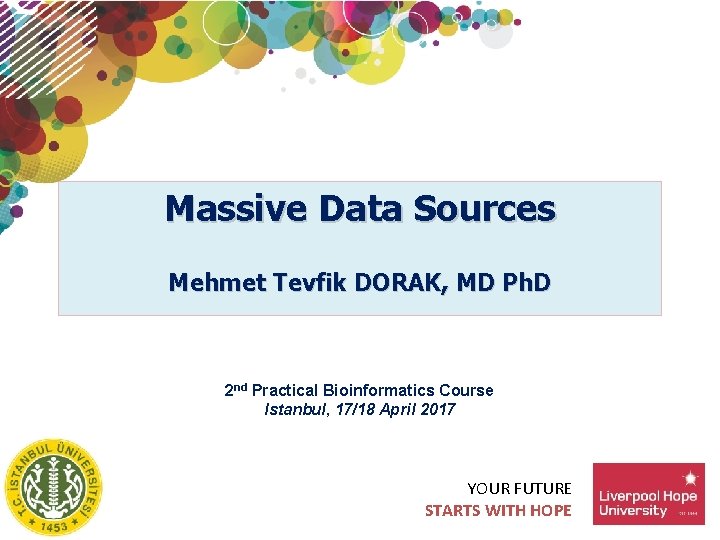 Massive Data Sources Mehmet Tevfik DORAK, MD Ph. D 2 nd Practical Bioinformatics Course