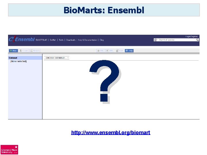 Bio. Marts: Ensembl ? http: //www. ensembl. org/biomart 