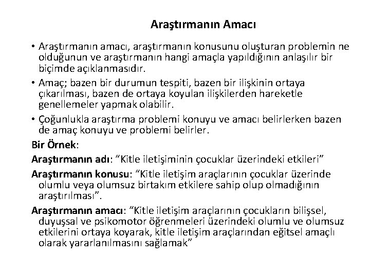 Araştırmanın Amacı • Araştırmanın amacı, araştırmanın konusunu oluşturan problemin ne olduğunun ve araştırmanın hangi